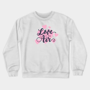 Love is in the Air Romantic Valentine Quote Crewneck Sweatshirt